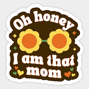 Oh Honey I Am That Mom Sticker